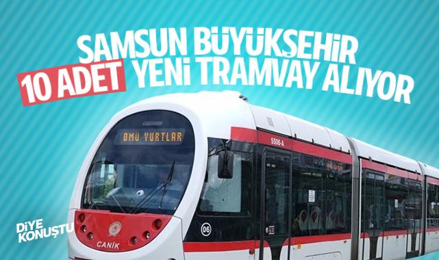 Samsun’da 10 adet yeni tramvay alınıyor… Erdoğan’ın kararıyla…