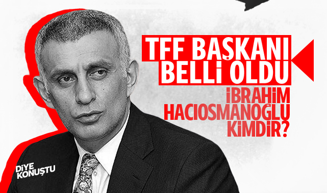 TFF Başkanı belli oldu… İbrahim Hacıosmanoğlu kimdir?