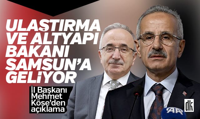 Bakan Uraloğlu Samsun’a Geliyor… İl başkanı Köse’den açıklama…