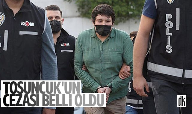 Tosuncuk’un cezası belli oldu