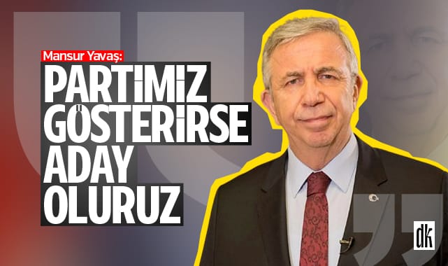 Mansur Yavaş’tan adaylık açıklaması: Aday oluruz