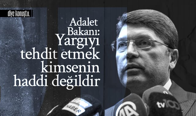 Adalet Bakanı: Yargıyı tehdit etmek kimsenin haddi değildir