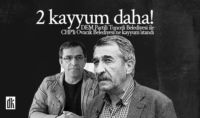 Polis belediyeleri çembere aldı! DEM Partili Tunceli Belediyesi ile CHP’li Ovacık Belediyesi’ne kayyum atandı