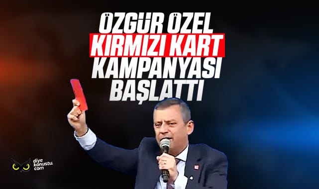 Özgür Özel ‘kırmızı kart’ kampanyası başlattı