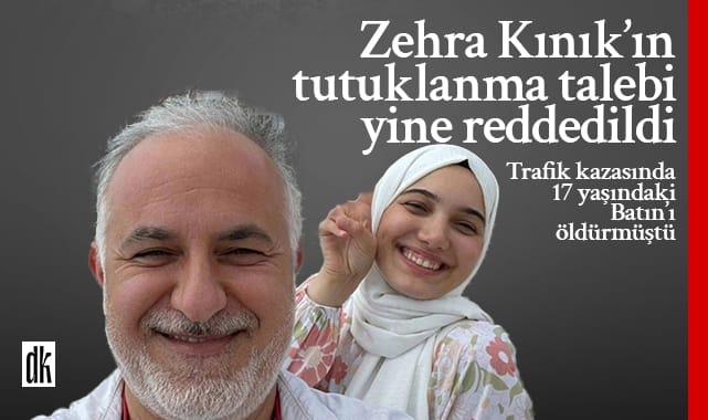 Zehra Kınık’ın tutuklanması talebi yine reddedildi