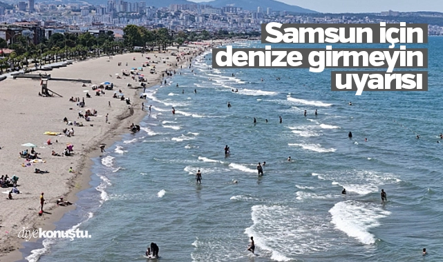 Samsun Valiliği’nden denize girmeyin uyarısı