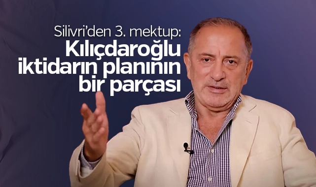 Fatih Altaylı Silivri’den 3. mektubu gönderdi: Kılıçdaroğlu iktidarın planının bir parçası