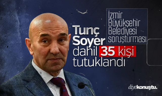 İzmir Büyükşehir Belediyesi soruşturması: Tunç Soyer dahil 35 kişi tutuklandı