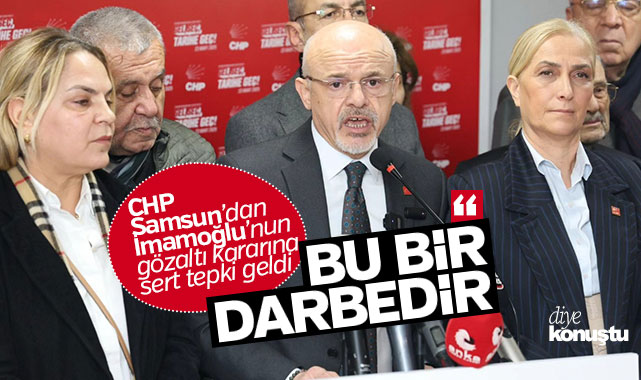 CHP Samsun’dan İmamoğlu tepkisi: Bu bir darbedir