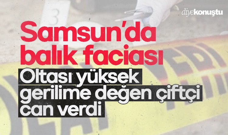 Samsun’da balık faciası: Oltası yüksek gerilime değen çiftçi hayatını kaybetti