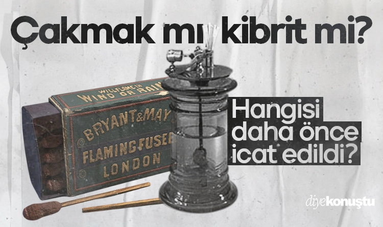 Çakmak mı, kibrit mi? Hangisi daha önce icat edildi?