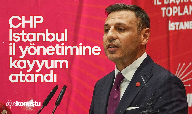 CHP İstanbul İl Başkanlığı’na kayyum atandı
