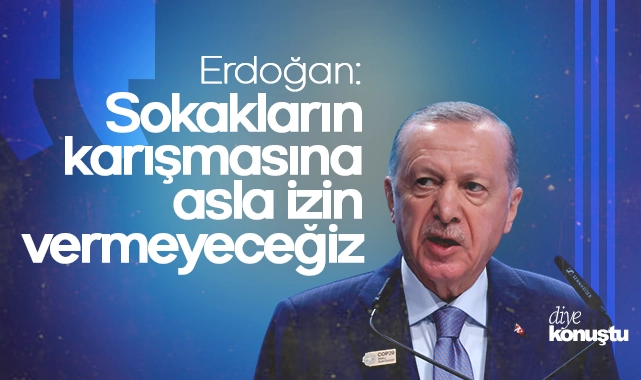 Erdoğan: Sokakların karışmasına asla izin vermeyeceğiz