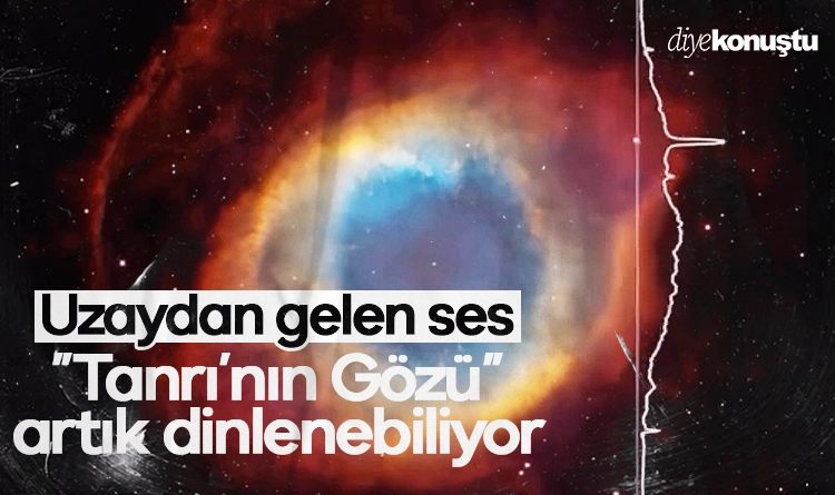 Uzaydan gelen ses: “Tanrı’nın Gözü” artık melodiyle dinleniyor