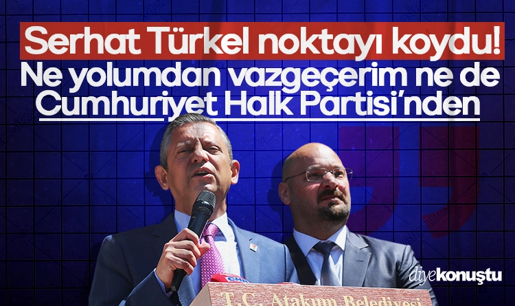 CHP’li Serhat Türkel son noktayı koydu: Ne yolumdan vazgeçerim, ne de partimden