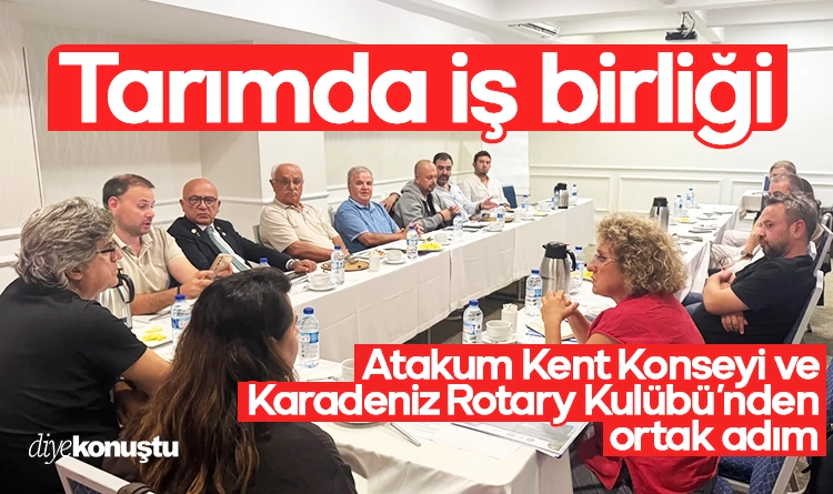 Tarım ve kırsal kalkınmada iş birliği: Atakum Kent Konseyi ve Karadeniz Rotary Kulübü’nden ortak adım