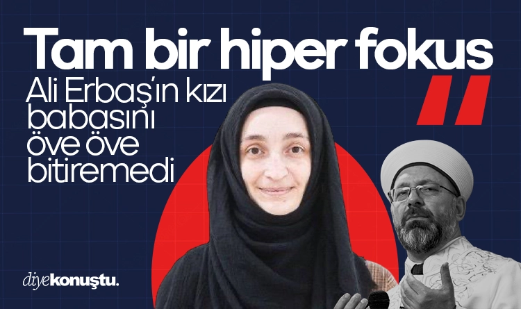 Ali Erbaş’ın kızı babasını öve öve bitiremedi: Tam bir hiper fokus