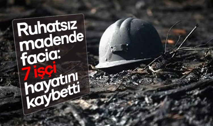 Ruhsatsız madende facia: 7 işçi hayatını kaybetti