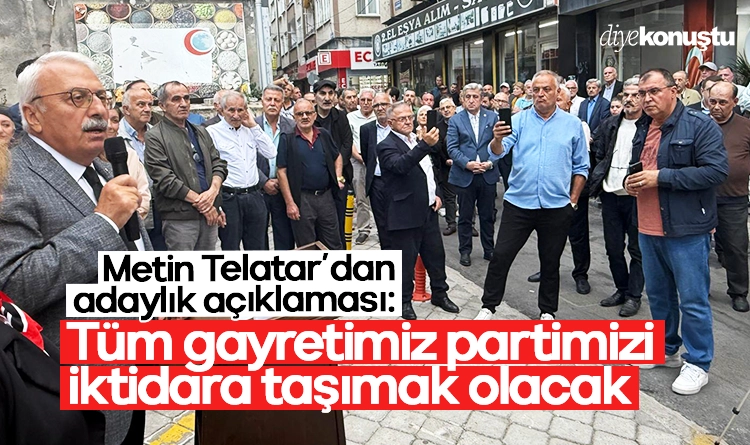 Metin Telatar’dan adaylık açıklaması: Tüm gayretimiz partimizi iktidara taşımak olacak