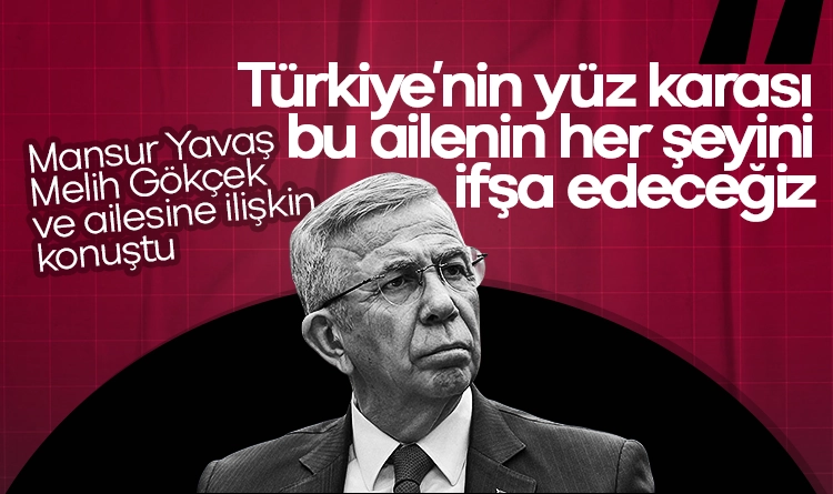 Mansur Yavaş: Türkiye’nin yüz karası olan bu ailenin her şeyini ifşa edeceğiz