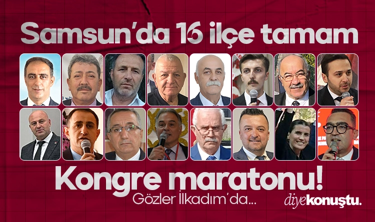 Kongre nabzı: CHP Samsun 16 ilçe tamam! Sıra İlkadım’da…