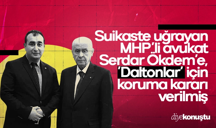 Suikaste uğrayan MHP’li avukat Serdar Öktem’e, ‘Daltonlar’ için koruma kararı verildiği ortaya çıktı