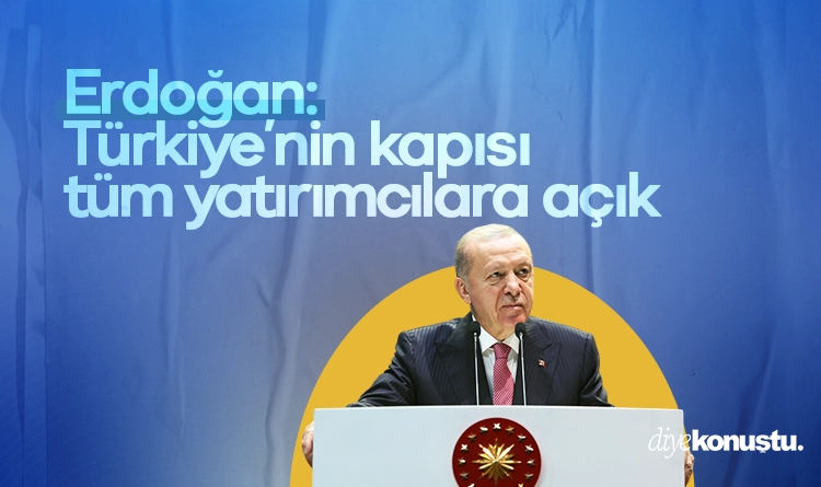 Erdoğan: Türkiye’nin kapısı, tüm yatırımcılara açık