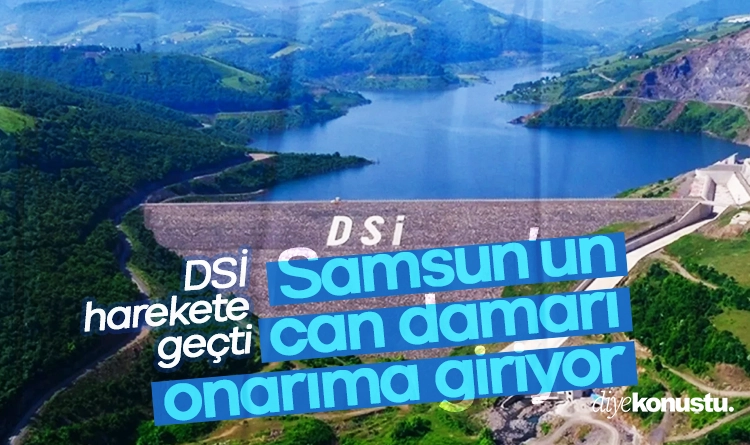 Samsun’un can damarı o baraj onarılıyor: DSİ harekete geçti