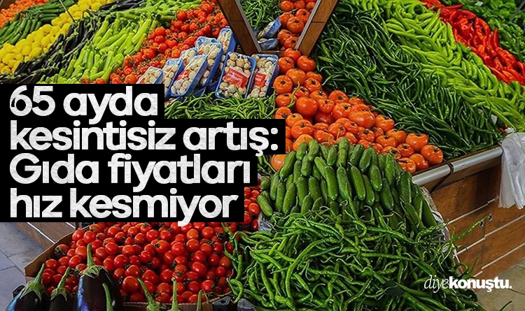 65 ayda kesintisiz artış: Gıda fiyatları hız kesmiyor