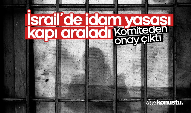 İsrail’de idam yasası kapı araladı! Komiteden onay çıktı