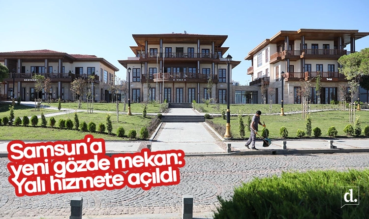 Samsun’a yeni gözde mekan: Yalı hizmete açıldı