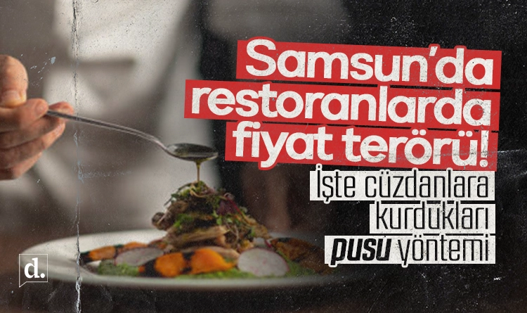 Samsun’da restoranlarda fiyat terörü: İşte cüzdanlara kurdukları pusu yöntemi