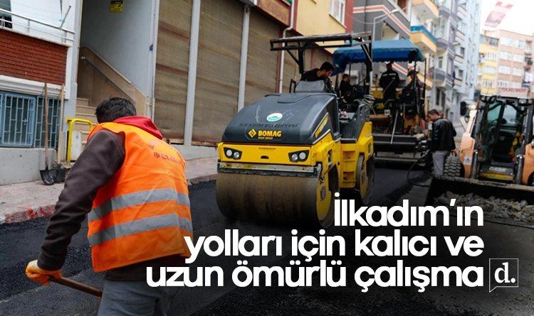 İlkadım’ın yolları için kalıcı ve uzun ömürlü çalışma