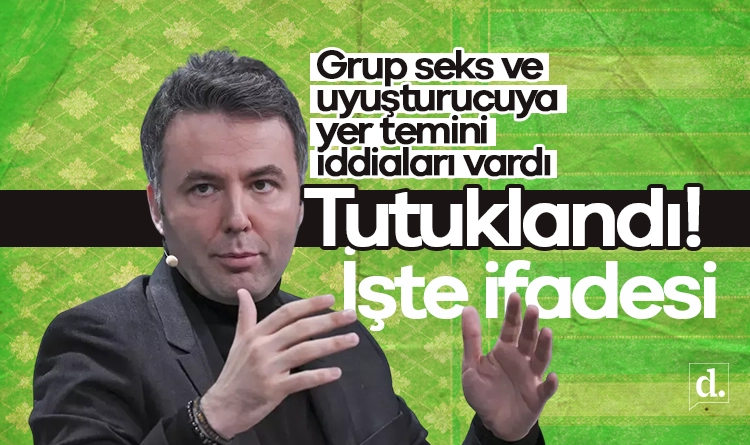 Grup seks ve uyuşturucuya yer temini iddiaları vardı: Tutuklandı! İşte ifadesi