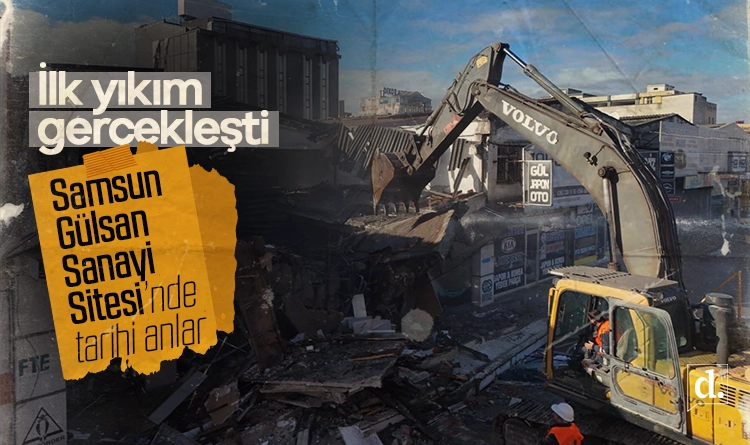 Samsun Gülsan Sanayi’de tarihi an: İşte ilk yıkımdan görüntüler