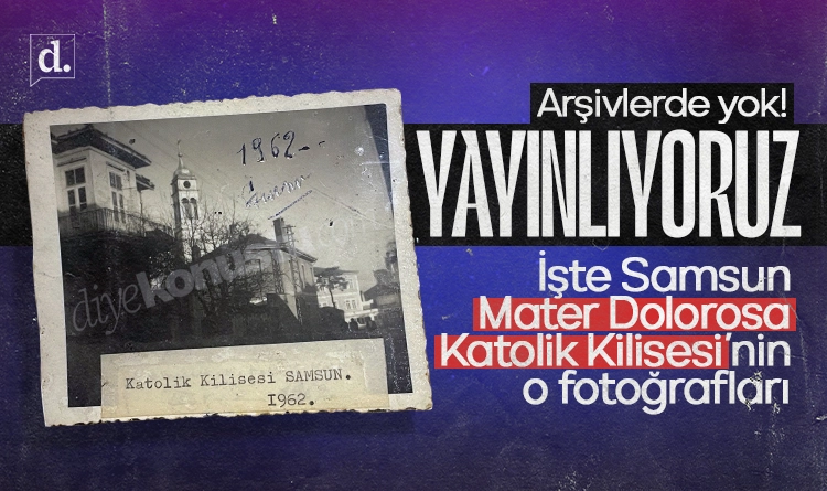 Arşivlerde yok! Samsun Mater Dolorosa Katolik Kilisesi’nin hiç yayınlanmamış fotoğraflarını yayınlıyoruz