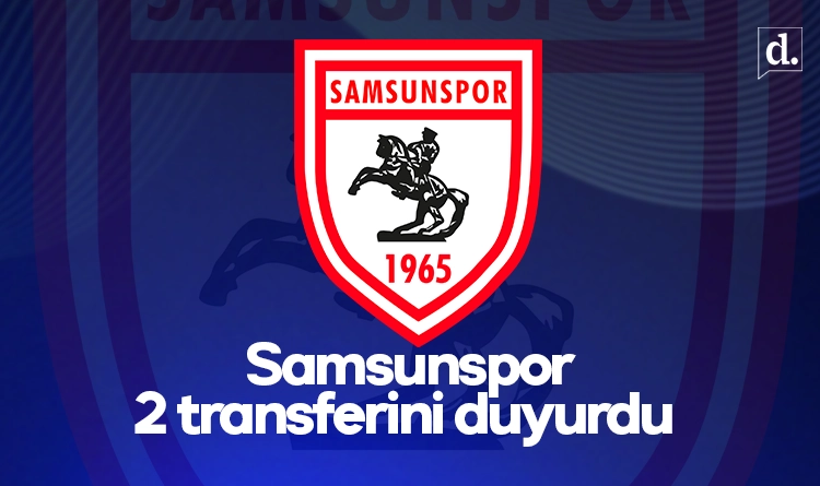 Samsunspor 2 yeni transferini duyurdu