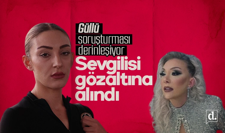 Güllü soruşturması derinleşiyor: Kızının sevgilisi gözaltına alındı