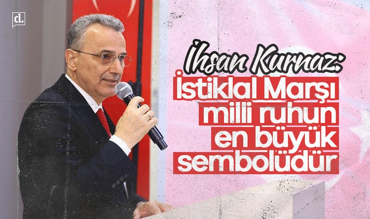 Başkan İhsan Kurnaz: İstiklal Marşı milli ruhun en büyük sembolüdür