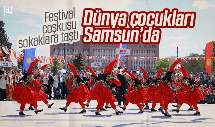 Festival coşkusu sokaklara taştı: Dünya çocukları Samsun’da