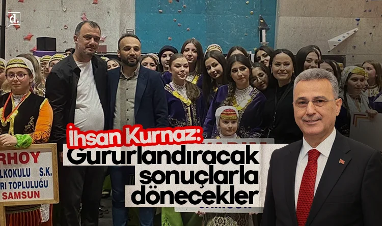 Başkan İhsan Kurnaz: Gururlandıracak sonuçlarla dönecekler