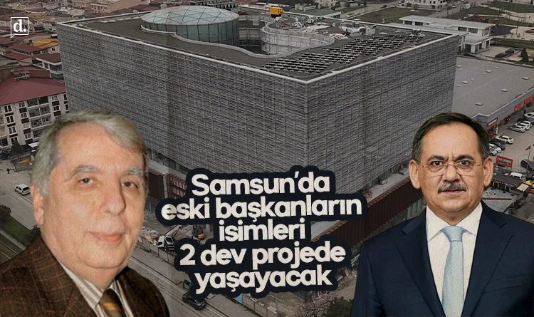 Samsun’da eski başkanların ismi 2 dev projede yaşayacak: Meclis’e geliyor