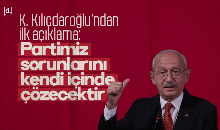 Kılıçdaroğlu’ndan ilk açıklama: Partimiz sorunlarını kendi içinde çözecektir