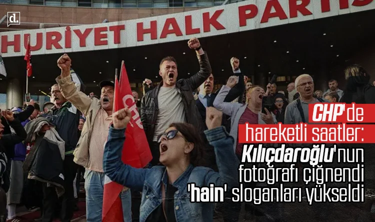 CHP’de hareketli saatler: Kılıçdaroğlu’nun fotoğrafı çiğnendi, ‘hain’ sloganları yükseldi