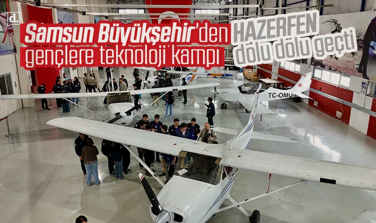 Samsun Büyükşehir Belediyesi’nden gençlere teknoloji kampı: HEZARFEN dolu dolu geçti