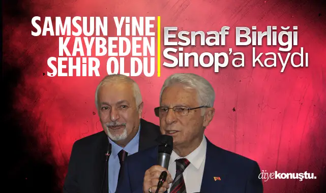 Samsun yine kaybetti! Samsun-Sinop Esnaf Birliği, Sinop'a kaydı