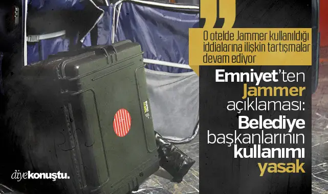 Emniyet’ten Jammer açıklaması: Belediye başkanlarının kullanımı yasak