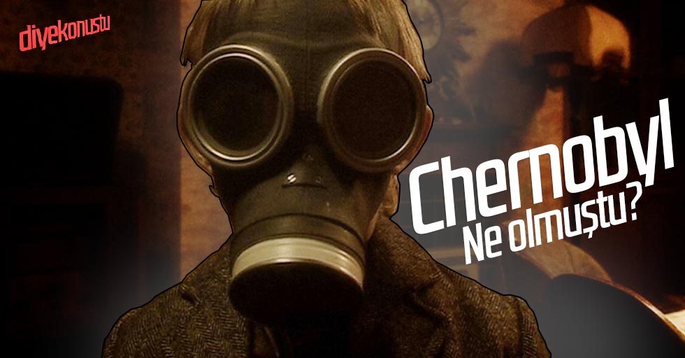 Chernobyl’de ne olmuştu? Çernobil faciasının detayları