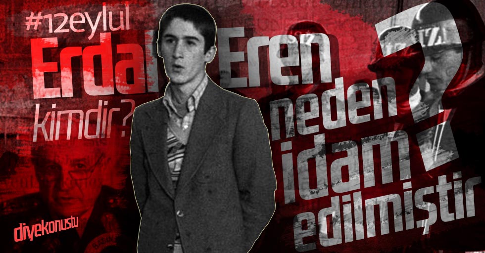 Erdal Eren kimdir ve neden idam edilmiştir?