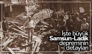 İşte binlerce insanın can verdiği büyük Samsun-Ladik (Tosya) depreminin detayları!